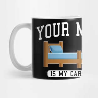 Your Mom Is My Cardio In The wooden bed Mug